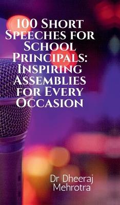 100 Short Speeches for School Principals: Inspiring Assemblies for Every Occasion - Dr Dheeraj Mehrotra - cover