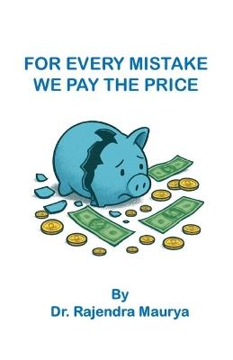 For Every Mistake We Pay the Price - Dr Rajendra Maurya - cover