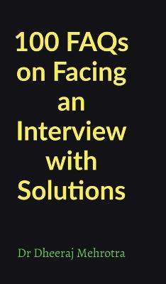 100 FAQs on Facing an Interview with Solutions - Dr Dheeraj Mehrotra - cover