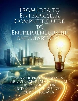 From Idea to Enterprise: A Complete Guide to Entrepreneurship and Start-ups - Dr Amol Prakash Bhagat - cover