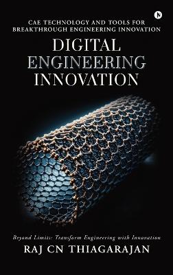 Digital Engineering Innovation: CAE Technology and Tools for Breakthrough Engineering Innovation - Raj Cn Thiagarajan - cover