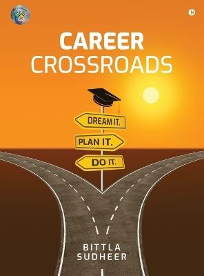 Career Crossroads: Dream It. Plan It. Do It. - Bittla Sudheer - cover