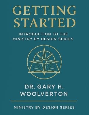 Getting Started: Introduction to the Ministry By Design Series - Gary H Woolverton - cover