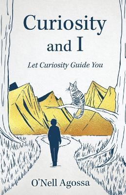 Curiosity and I: Let Curiosity Guide You - O'Nell Agossa - cover