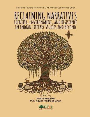 Reclaiming Narratives: Identity, Environment, and Resistance in Indian Literary Studies and Beyond: Identity, Environment, and Resistance in Indian Literary Studies and Beyond - Nizara Hazarika,M S Xavier Pradheep Singh - cover
