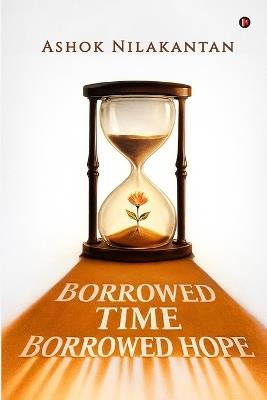 Borrowed Time, Borrowed Hope - Ashok Nilakantan - cover