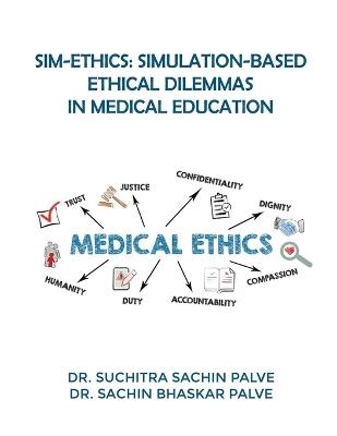 Sim-Ethics: Simulation-Based Ethical Dilemmas in Medical Education - Dr Suchitra Sachin Palve - cover
