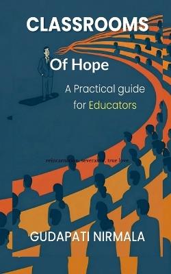 Classrooms of Hope: A Practical guide for Educators - Gudapati Nirmala - cover