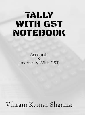 Tally With GST: Accounts & Inventory with GST - Vikram Kumar Sharma - cover