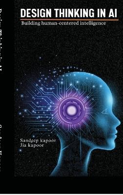 Design Thinking in AI: Building Human-Centered Intelligence - Sandeep Kapoor - cover