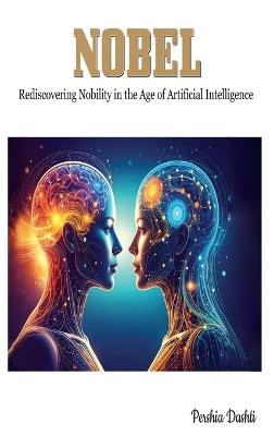 Nobel: Rediscovering Nobility in the Age of Artificial Intelligence - Pershia Dashti - cover