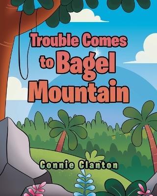 Trouble Comes to Bagel Mountain - Connie Clanton - cover