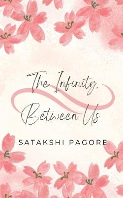 The Infinity Between Us - Satakshi Pagore - cover