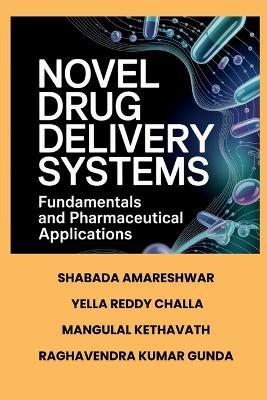 Novel Drug Delivery Systems: Fundamentals and Pharmaceutical Applications - Shabada Amareshwar,Mangulal Kethavath Yella Reddy Challa,Raghavendra Kumar Gunda - cover