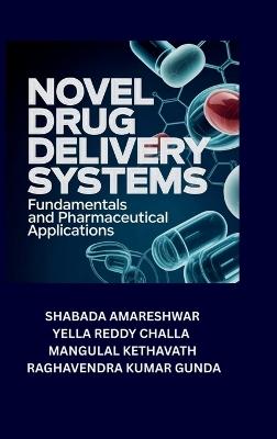 Novel Drug Delivery Systems: Fundamentals and Pharmaceutical Applications - Shabada Amareshwar,Mangulal Kethavath Yella Reddy Challa,Raghavendra Kumar Gunda - cover
