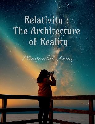 Relativity: The Architecture of Reality - Manaahil Amin - cover
