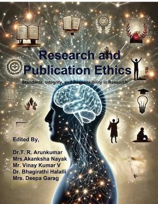 Research and Publication Ethics: Standards, Integrity, and Responsibility in Research - Dr Arunkumar T R - cover