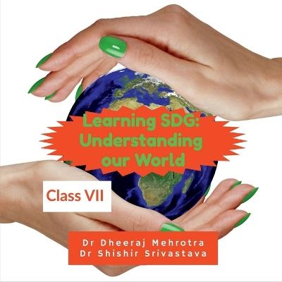 Learning SDG: Understanding Our World Class VII - Dr Dheeraj Mehrotra - cover