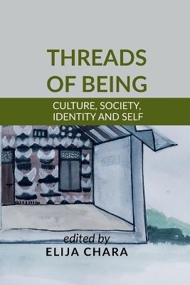 Threads of Being: Culture, Society, Identity and Self - Elija Chara - cover