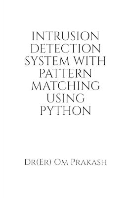 Intrusion Detection System With Pattern Matching Using Python - Dr(er) Om Prakash - cover