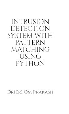 Intrusion Detection System With Pattern Matching Using Python - Dr(er) Om Prakash - cover