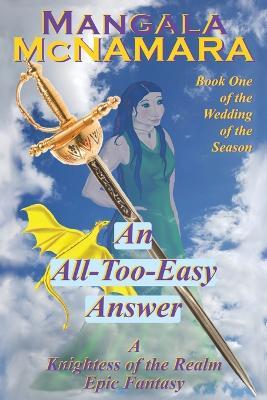 An All-Too-Easy Answer: Book 1 of the Wedding of the Season (A Knightess of the Realm Novel) - Mangala McNamara - cover