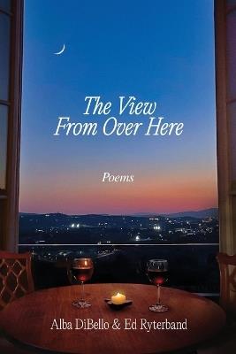 The View from Over Here - Ed Ryterband,Alba Dibello - cover
