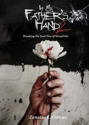 In My Father's Hands 2: Breaking the Soul Ties of Sexual Sin - Zanetta L Collins - cover
