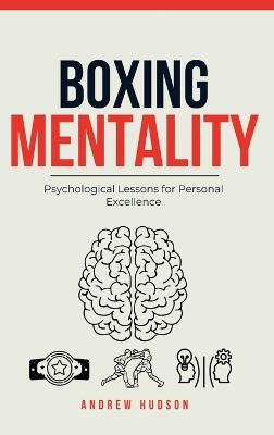 Boxing Mentality: Psychological Lessons for Personal Excellence - Andrew Hudson - cover