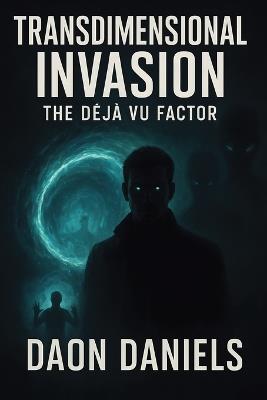 Transdimensional Invasion: The Deja Vu Factor - Daon Daniels - cover