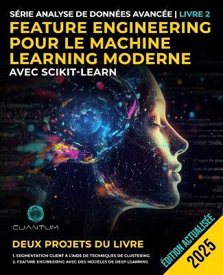 Feature Engineering pour le Machine Learning moderne avec Scikit-Learn: Science des données avancée et applications pratiques - Cuantum Technologies - cover