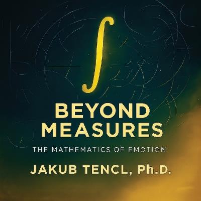 Beyond Measures: The Mathematics of Emotion - Jakub Tencl - cover