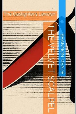 The Velvet Scalpel: The Gaslighter's Lexicon - Shannon Meade - cover