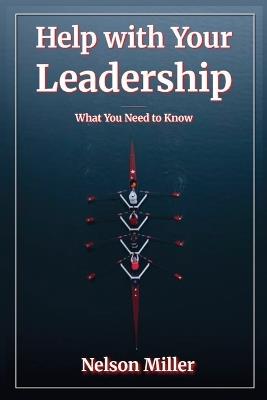 Help with Your Leadership: What You Need to Know - Nelson Miller - cover