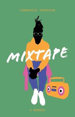 Mixtape: A Memoir - Johnzelle Anderson - cover