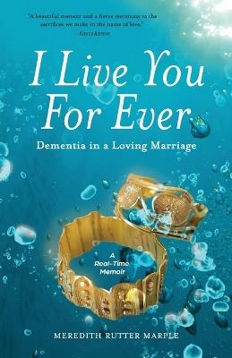 I Live You For Ever: Dementia in a Loving Marriage - Meredith Rutter Marple - cover