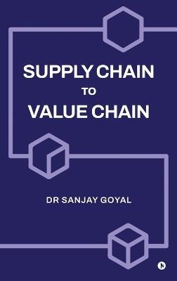 Supply Chain to Value Chain - Dr Sanjay Goyal - cover