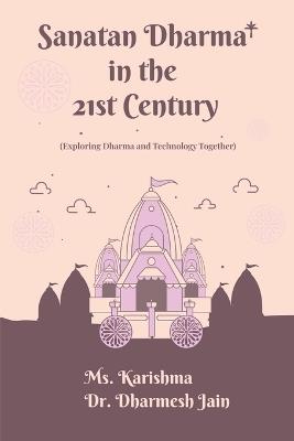 Sanatan Dharma in the 21st Century: (Exploring Dharma and Technology Together) - Anthology - cover