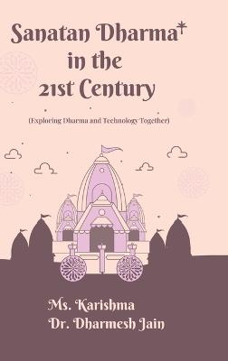 Sanatan Dharma in the 21st Century: (Exploring Dharma and Technology Together) - Anthology - cover