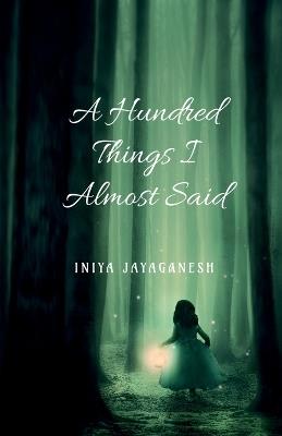 A Hundred Things I Almost Said - Iniya Jayaganesh - cover