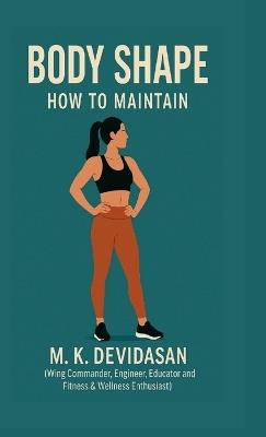 Body Shape: How to Maintain - M K Devidasan - cover