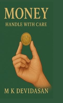 Money: Handle with Care - M K Devidasan - cover