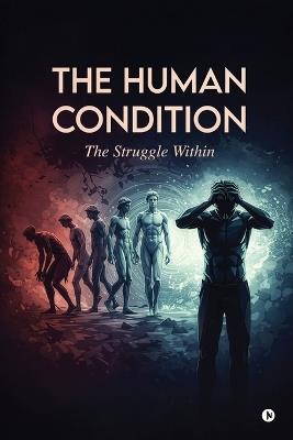 The Human Condition: The Struggle Within - A J Sargent - cover