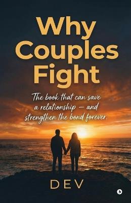 Why Couples Fight: The book that can save a relationship - and strengthen the bond forever. - Dev - cover