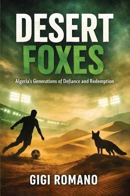 Desert Foxes: Algeria's Generations of Defiance and Redemption - Gigi Romano - cover