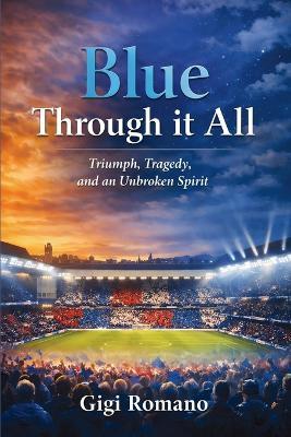 Blue Through it All: Triumph, Tragedy, and an Unbroken Spirit - Gigi Romano - cover