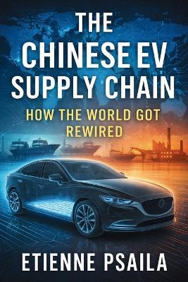 The Chinese EV Supply Chain: How the World Got Rewired - Etienne Psaila - cover