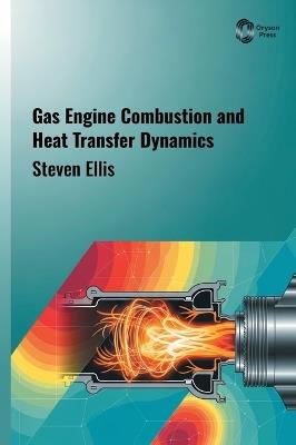 Gas Engine Combustion and Heat Transfer Dynamics - Steven Ellis - cover