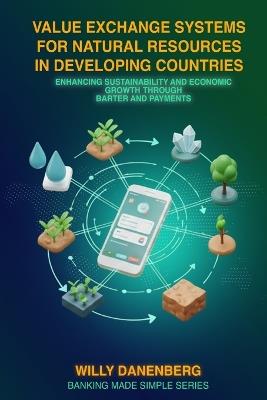 Value Exchange Systems for Rural Agriculture in Developing Countries: Enhancing Exports and Barter for Sustainable Growth - Willy Danenberg - cover