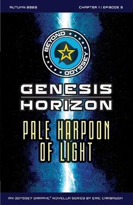 Beyond Odyssey Genesis Horizon, Pale Harpoon of Light - Ch1 Ep5 - Eric Carbaugh - cover